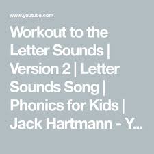 This song is available on jack hartmann's exersongs. Workout To The Letter Sounds Version 2 Letter Sounds Song Phonics For Kids Jack Hartmann Youtube Letter Sound Song Phonics For Kids Sound Song