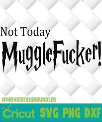 Download Harry Potter Not Today Mugglefucker Svg Png Dxf Clipart Movie Design Bundles