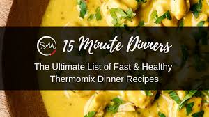 The Ultimate List Of 15 Minute Thermomix Dinners Thermomix Recipes Dinner Thermomix Recipes Thermomix Recipes Healthy