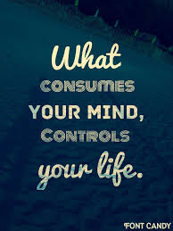 Change Your Mindset Of Your Circumstance And It Will Change The Outcome Of Your Situation What Consumes Your Mind Inspirational Quotes Quotes Words Of Wisdom