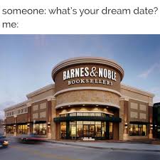 Dream Date Barnes And Nobles Books Book Memes Book Humor Love Book