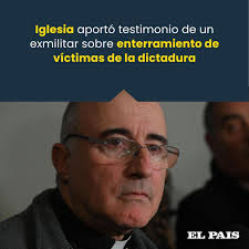 Un sacerdote católico le comunicó recientemente al cardenal Daniel Sturla  que un exsoldado le brindó información sobre enterramientos de víctimas de  la dictadura en los que había participado en el interior del