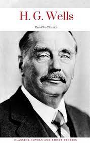Prolific in many genres, he wrote dozens of novels, short stories, and works of social commentar. H G Wells Classics Novels And Short Stories Readon Classics English Edition Ebook Wells H G Classics Readon Amazon De Kindle Shop