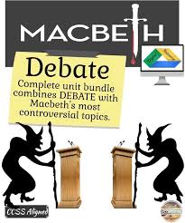 Debate With Macbeth Debating The Controversial Topics In Shakespeare S Play Teaching Shakespeare Teaching Controversial Topics