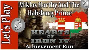Hearts Of Iron 4 Hoi4 Miklos Horthy And The Habsburg Prince Heart Of Iron Play Hearts Achievement