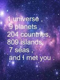 7 seas, and i was lucky enough to meet you. 1 Universe 9 Planets 204 Countries Google Search Words Sayings Love And Marriage