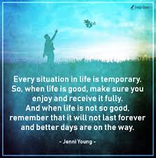 Endlich wird der vorhang von black butler ii gelüftet. Every Situation In Life Is Temporary So When Life Is Good Make Sure You Enjoy Popular Inspirational Quotes At Emilysquotes