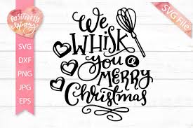 We Whisk You A Merry Christmas Svg Christmas Baking Svg 352239 Svgs Design Bundles