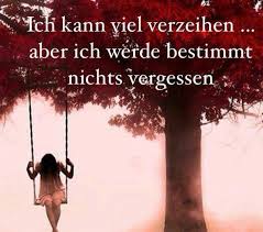 Ich Kann Viel Verzeihen Aber Ich Werde Bestimmt Nicht Vergessen