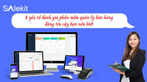 8 yếu tố đánh giá phần mềm quản lý bán hàng đáng tin cậy bạn nên biết