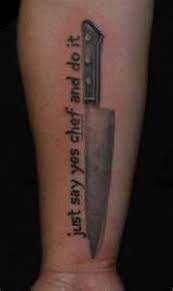Just Say Yes Chef And Do It The Culinary School Motto I Would Get A Rolling Pin Though Culinary Tattoos Knife Tattoo Cooking Tattoo