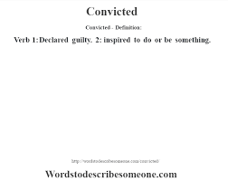 This can lead to action based on a sense of conviction. Convicted Definition Convicted Meaning Words To Describe Someone