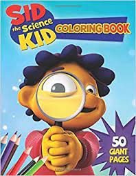 Enjoy our collection of fun science stories for kids. Sid The Science Kid Coloring Book Super Coloring Book For Kids And Fans 50 Giant Great Pages With Premium Quality Images Aaron Paul 9798657685770 Amazon Com Books