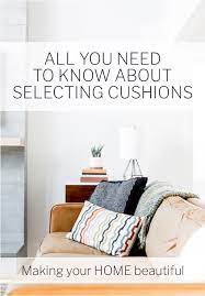 How To Choose Cushions Making Your Home Beautiful Cushions On Sofa Interior Design Living Room Home Decor Accessories