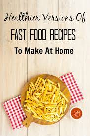 Healthy Fast Food Recipes You Can Make At Home Fast Healthy Meals Food Food Substitutions Healthy