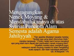 Mengagungkan Nenek Moyang Mendahulukannya Di Atas Syariat Pencipta Alam Semesta Adalah Agama Jahiliiyyah Nenek Agama Perbaikan Diri