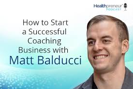 How to Start a Successful Coaching Business with Matt Balducci