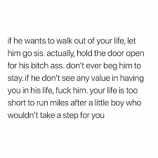 If He Wants To Walk Out Of Your Life Let Him Go Mixed Feelings Quotes Some Good Quotes Mood Quotes