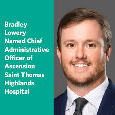 We are excited to welcome Bradley Lowery as the new Chief Administrative  Officer at Ascension Saint Thomas Highlands Hospital in Sparta. Bradley  brings a strong background in healthcare administration and a passion
