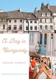 A Day In Beaune France Brown Eyed Flower Child Beaune France Beaune Burgundy France