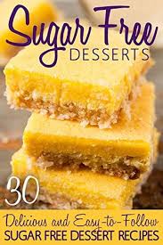 Bake a batch, and you'll see that they are the. Sugar Free Desserts 30 Delicious And Easy To Follow Sugar Free Dessert Recipes By Elizabeth Barnett