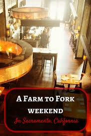 Spend A Weekend At The Farm To Fork Resturants Of Sacramento California Eat Some Of The Bes Sacramento Restaurants Sacramento California Sacramento