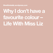 Why I Don T Have A Favourite Colour Favorite Color What S My Favorite Color Color