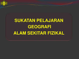Nota pengajian am untuk pelajar tingkatan 6. Sukatan Pelajaran Geografi Alam Sekitar Fizikal Ppt Download