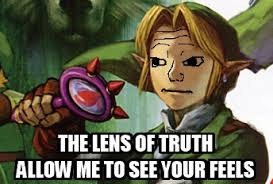 Ocarina of time on the nintendo 64, a gamefaqs message board topic titled lens of truth. The Lens Of Truth Allow Me To See Your Feels I Know That Feel Bro Know Your Meme