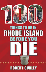 Maybe you would like to learn more about one of these? 100 Things To Do In Rhode Island Before You Die 100 Things To Do Before You Die Robert Curley 9781681062112 Amazon Com Books
