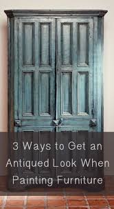 3 Ways To Get An Antiqued Look When Painting Furniture Painted Furniture Ideas Painted Furniture Paint Furniture Refinishing Furniture
