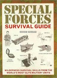 Backpacking, camping, canoeing, emergency preparedness, first aid, lifesaving. Special Forces Survival Guide Wilderness Survival Skills From The World S Most Elite Military Units By Chris Mcnab