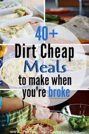 40 Dirt Cheap Meals W Meal Plan To Make When You Re On A Budget Inexpensive Dinners Cheap Meals To Make Dirt Cheap Meals