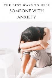 If you deal with anxiety on a regular basis, medication doesn't have to be your only treatment. The Best Ways To Help Someone With Anxiety Unmasking The Mess