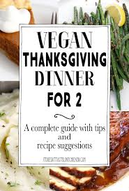 These delicious vegetarian thanksgiving recipes deserve a place at your table! Vegan Thanksgiving Dinner For 2 It Doesn T Taste Like Chicken