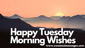 Good morning tuesday quotes and wishes with images are nice way to start your tuesday morning. 70 Happy Tuesday Morning Wishes Sweetest Messages