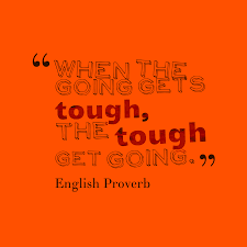 English Wisdom S Quote About Tough When The Going Gets Tough