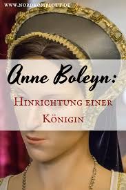 Anne Boleyn Hinrichtung Einer Konigin Anne Boleyn Englische Geschichte Geschichte