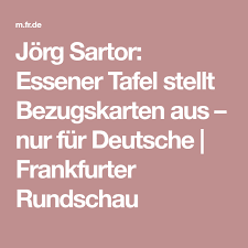 Jorg Sartor Essener Tafel Stellt Bezugskarten Aus Nur Fur Deutsche Frankfurter Rundschau Essener Deutsche Karten