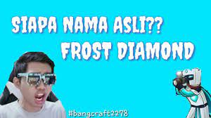 Nama asli frost diamond siapa. Siapa Nama Asli Frost Diamond Bangcraft2278 Youtube