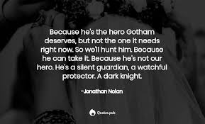 » part of what we want to do with the heroic imagination project is to get kids to think about what it means to be a hero. Because He S The Hero Gotham Deserves Jonathan Nolan Quotes Pub