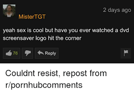 Check spelling or type a new query. 2 Days Ago Mistertgt Yeah Sex Is Cool But Have You Ever Watched A Dvd Screensaver Logo Hit The Corner 76 Reply Sex Meme On Esmemes Com