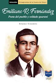 Emiliano R. Fernández, poeta del pueblo y soldado guaraní -...
