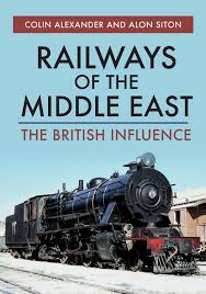 Railways Of The Middle East Amberley Publishing Middle East Lawrence Of Arabia Railway
