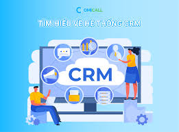 Tìm hiểu hệ thống CRM - 03 lợi ích vượt trội cho doanh nghiệp