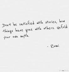 Quote This Rumi On Creating Your Own Story Create Your Own Story Unschooling Quotes Quotes