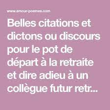 Belles Citations Et Dictons Ou Discours Pour Le Pot De Depart A La Retraite Et Dire Adieu A Un Colleg Depart Retraite Citations De Bonne Retraite Pot De Depart