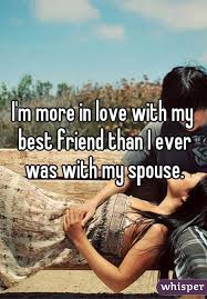 I M More In Love With My Best Friend Than I Ever Was With My Spouse Pictures Photos And Images For Facebook Tumblr Pinterest And Twitter