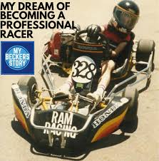 I would appreciate clear and detailed answers with step by well to answer your question honestly it goes like this: My Beckers Story My Dream Of Becoming A Professional Race Car Driver
