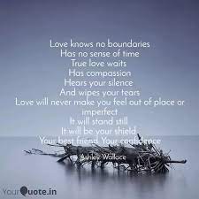 Love is willing to cancel his own person rather than lose what he loves. Love Knows No Boundaries Quotes Writings By Ashley Wallace Yourquote